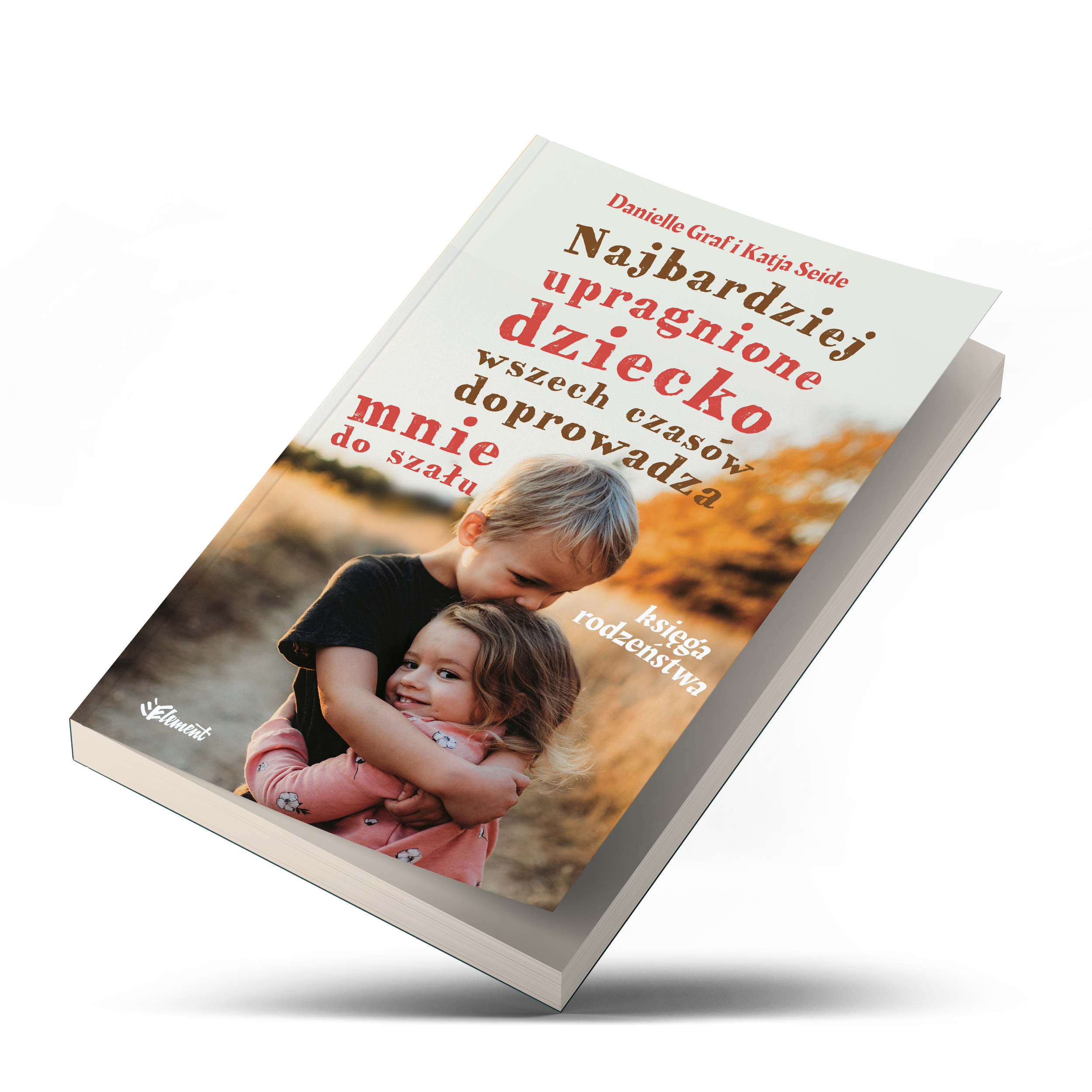 Najbardziej upragnione dziecko wszech czasów doprowadza mnie do szału – Księga rodzeństwa – ebook